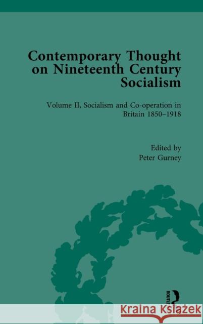 Contemporary Thought on Nineteenth Century Socialism: Socialism and Co-Operation in Britain 1850-1918 Gurney, Peter 9781138321007 Routledge