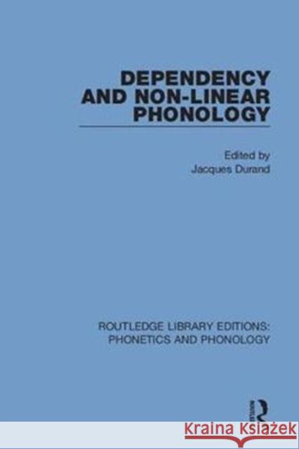 Dependency and Non-Linear Phonology Jacques Durand 9781138321120 Routledge