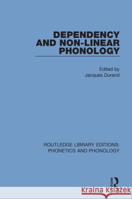 Dependency and Non-Linear Phonology Jacques Durand 9781138321137