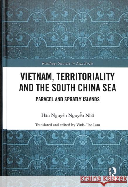 Vietnam, Territoriality and the South China Sea: Paracel and Spratly Islands Nhaa Nguyaaen Vainh-Thaae Laam 9781138321182 Routledge
