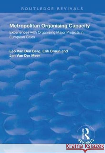 Metropolitan Organising Capacity: Experiences with Organising Major Projects in European Cities Leo Van Den Berg Erik Braun Jan Van Der Meer 9781138321236 Routledge