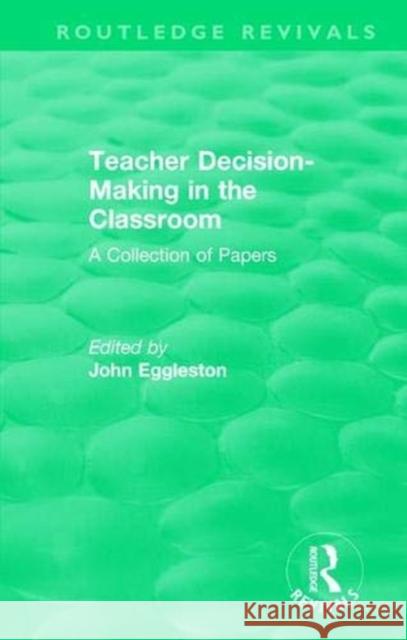 Teacher Decision-Making in the Classroom: A Collection of Papers John Eggleston 9781138321373 Routledge