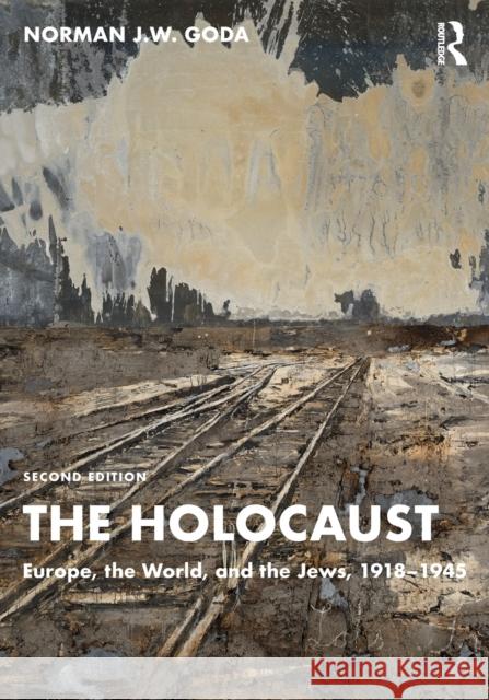 The Holocaust: Europe, the World, and the Jews, 1918-1945 Goda, Norman J. W. 9781138321557