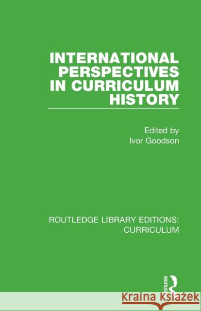 International Perspectives in Curriculum History Ivor Goodson 9781138321618