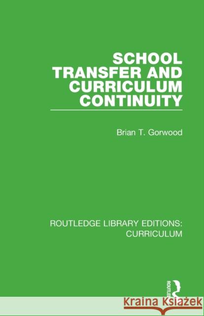 School Transfer and Curriculum Continuity Brian T. Gorwood 9781138321649 Routledge