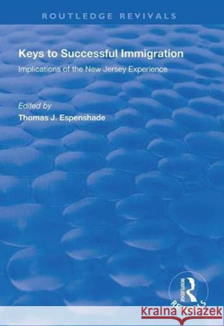 Keys to Successful Immigration: Implications of the New Jersey Experience Thomas J. Espenshade 9781138321694 Routledge