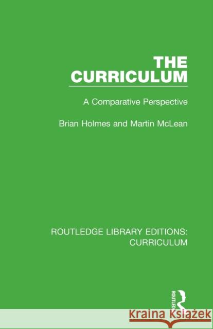 The Curriculum: A Comparative Perspective Brian Holmes Martin McLean 9781138321724 Routledge