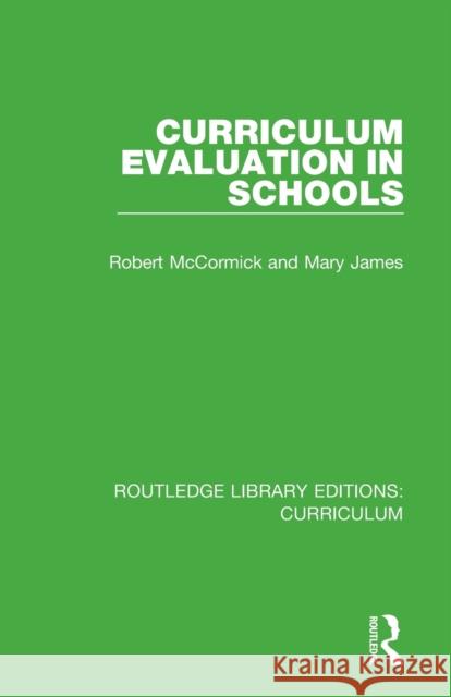 Curriculum Evaluation in Schools Robert McCormick Mary James 9781138321816