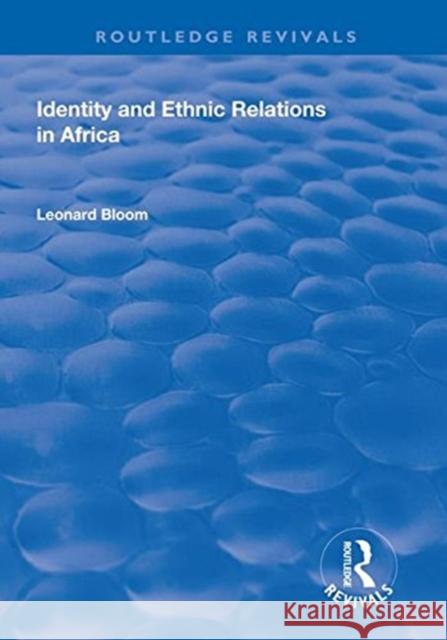 Identity and Ethnic Relations in Africa Leonard Bloom 9781138321830 Routledge