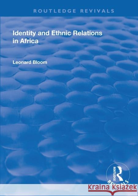 Identity and Ethnic Relations in Africa Leonard Bloom 9781138321847