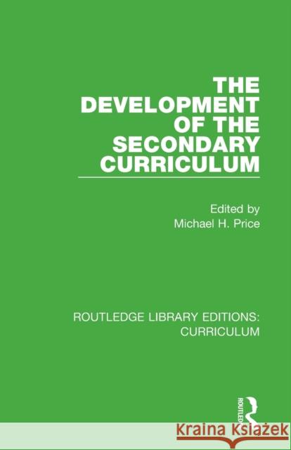 The Development of the Secondary Curriculum Michael H. Price 9781138321908 Routledge