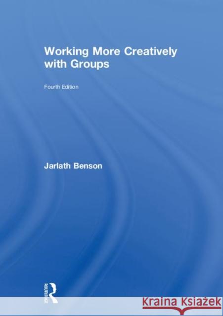 Working More Creatively with Groups Jarlath Benson 9781138321922 Routledge