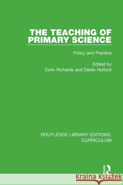 The Teaching of Primary Science: Policy and Practice Colin Richards Derek Holford 9781138321953 Routledge