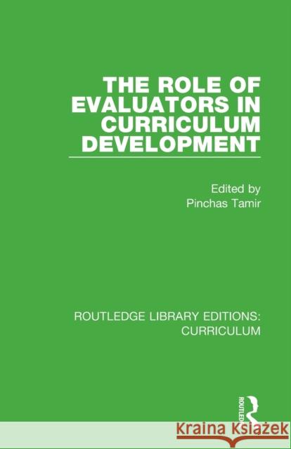 The Role of Evaluators in Curriculum Development Pinchas Tamir 9781138322028