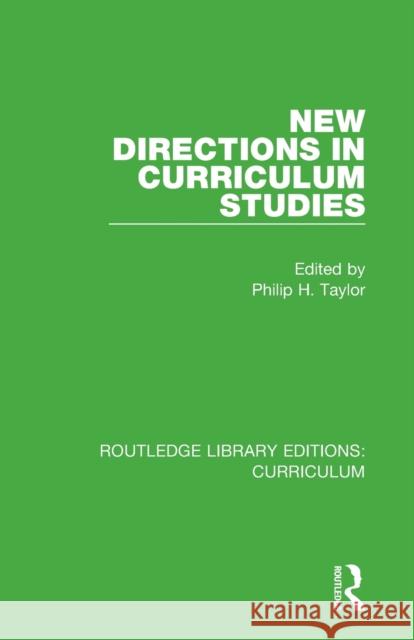 New Directions in Curriculum Studies Philip H. Taylor 9781138322035