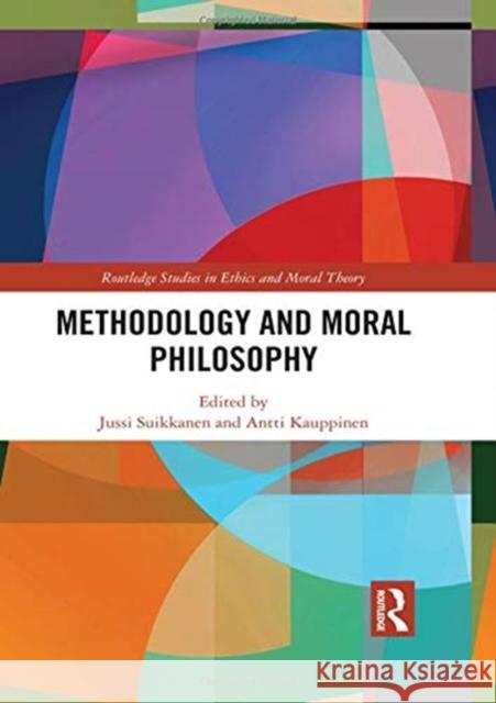 Methodology and Moral Philosophy Jussi Suikkanen Antti Kauppinen 9781138322097