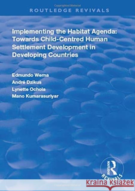 Implementing the Habit Agenda: Towards Child-Centred Human Settlement Development in Developing Countries Werna, Edmundo 9781138322202