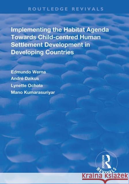 Implementing the Habit Agenda: Towards Child-Centred Human Settlement Development in Developing Countries Werna, Edmundo 9781138322226