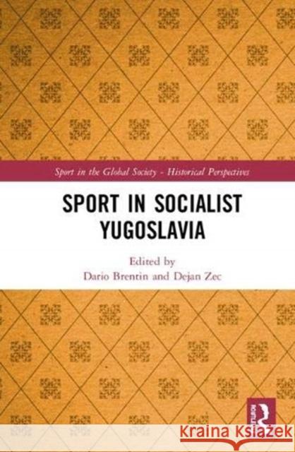 Sport in Socialist Yugoslavia Dario Brentin Dejan Zec 9781138322370