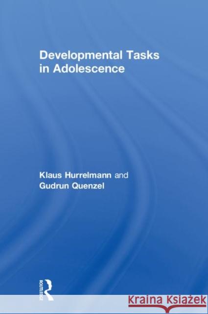 Developmental Tasks in Adolescence Klaus Hurrelmann (Hertie School of Governance, Germany), Gudrun Quenzel 9781138322424