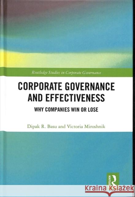 Corporate Governance and Effectiveness: Why Companies Win or Lose Dipak R. Basu Victoria Miroshnik 9781138322646 Routledge