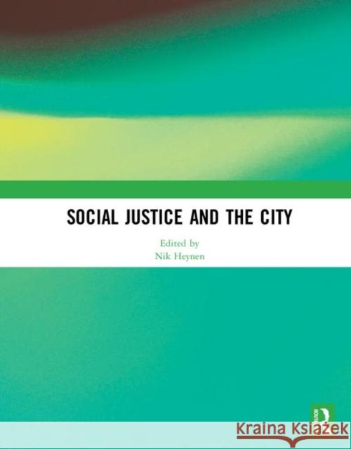 Social Justice and the City Nik Heynen 9781138322745 Routledge