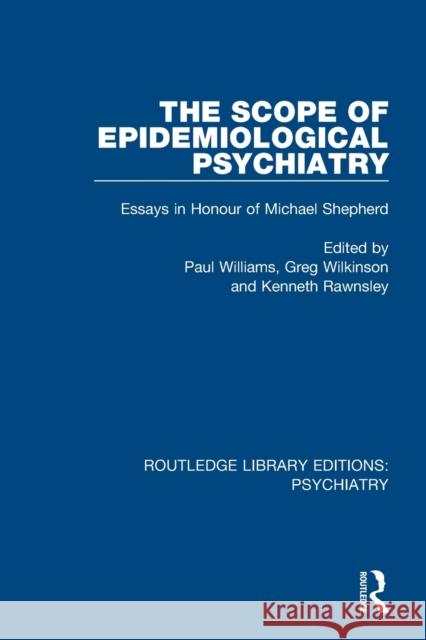 The Scope of Epidemiological Psychiatry: Essays in Honour of Michael Shepherd Paul Williams Greg Wilkinson Kenneth Rawnsley 9781138322806 Routledge