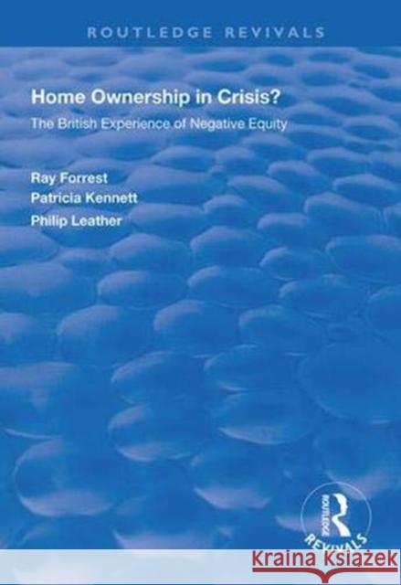 Home Ownership in Crisis?: The British Experience of Negative Equity Ray Forrest Patricia Kennett Philip Leather 9781138322851