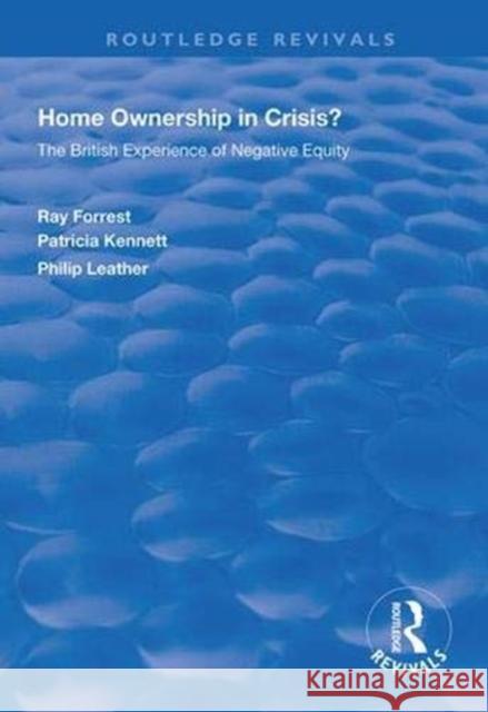 Home Ownership in Crisis?: The British Experience of Negative Equity Ray Forrest Patricia Kennett Philip Leather 9781138322851 Routledge