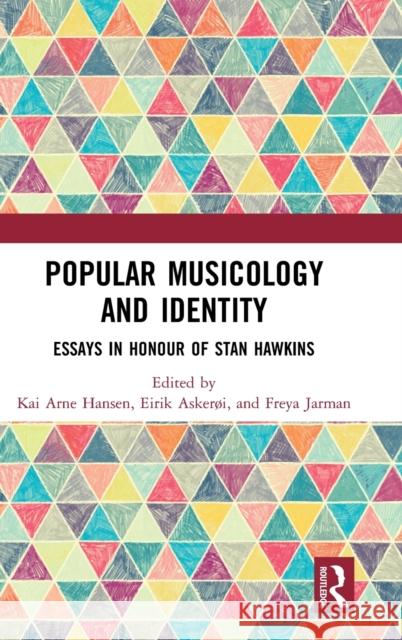 Popular Musicology and Identity: Essays in Honour of Stan Hawkins Hansen, Kai Arne 9781138322882 Routledge