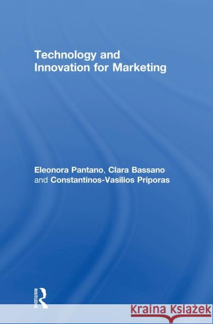 Technology and Innovation for Marketing Eleonora Pantano Clara Bassano Constantinos-Va Priporas 9781138323155 Routledge