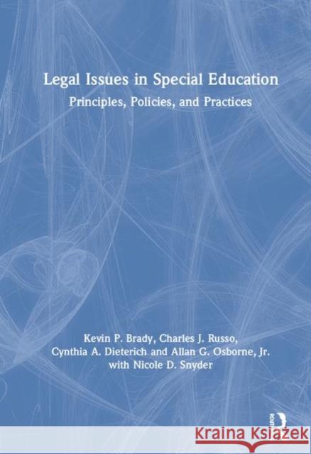 Legal Issues in Special Education: Principles, Policies, and Practices Kevin P. Brady Charles J. Russo Cynthia A. Dieterich 9781138323292 Routledge