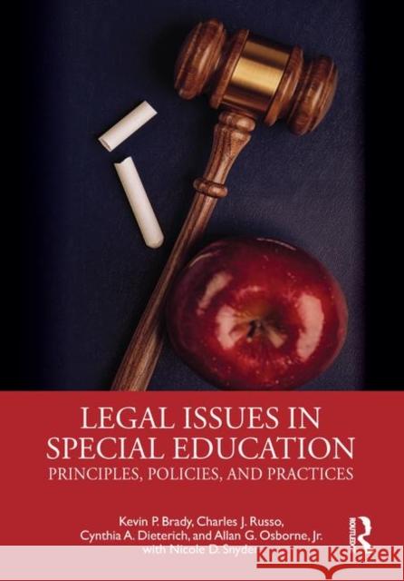Legal Issues in Special Education: Principles, Policies, and Practices Kevin Brady, Charles Russo (University of Dayton, USA), Cynthia Dieterich, Allan Osborne, Jr 9781138323308