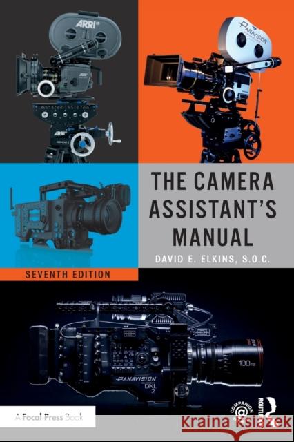 The Camera Assistant's Manual SOC, David E. Elkins 9781138323353 Routledge