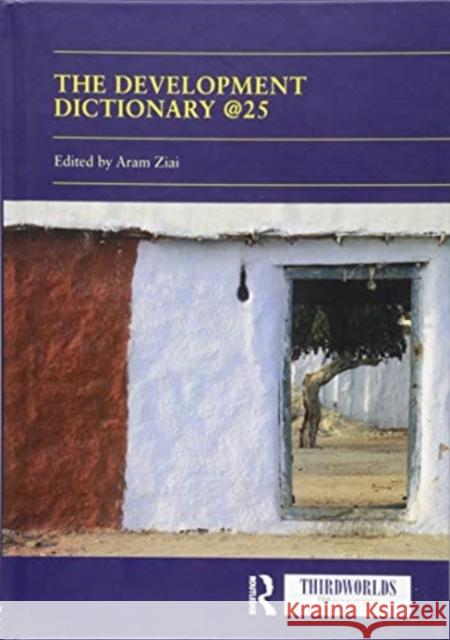 The Development Dictionary @25: Post-Development and Its Consequences Aram Ziai 9781138323476 Routledge