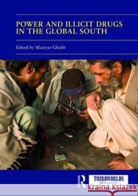 Power and Illicit Drugs in the Global South Maziyar Ghiabi 9781138323544 Routledge