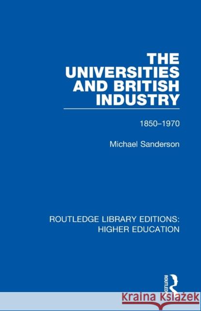 The Universities and British Industry: 1850-1970 Michael Sanderson 9781138323568