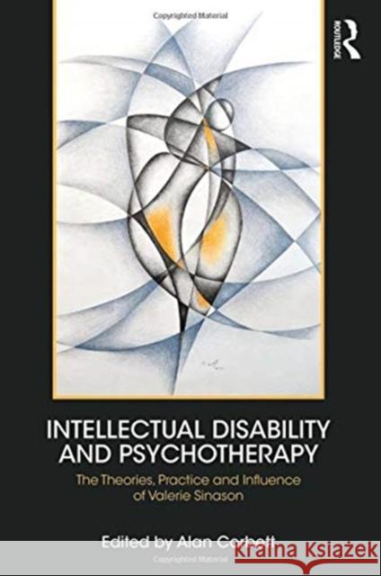 Intellectual Disability and Psychotherapy: The Theories, Practice and Influence of Valerie Sinason Alan Corbett Alan Corbett 9781138323612