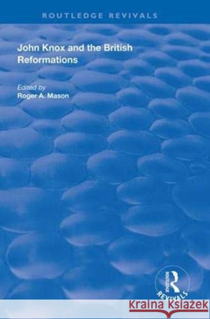 John Knox and the British Reformations Roger a. Mason 9781138323650