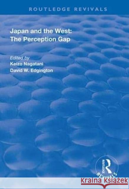 Japan and the West: The Perception Gap Keizo Nagatani David W. Edgington 9781138324138 Routledge