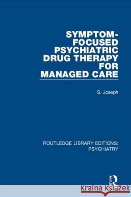 Symptom-Focused Psychiatric Drug Therapy for Managed Care S. Joseph 9781138324442 Taylor and Francis