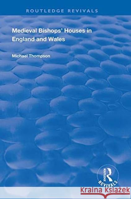 Medieval Bishops' Houses in England and Wales Michael Thompson   9781138324497 Routledge