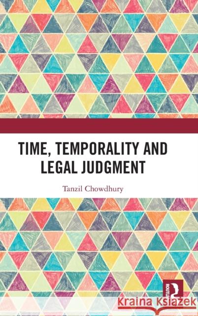 Time, Temporality and Legal Judgment Tanzil Chowdhury 9781138324503 Routledge
