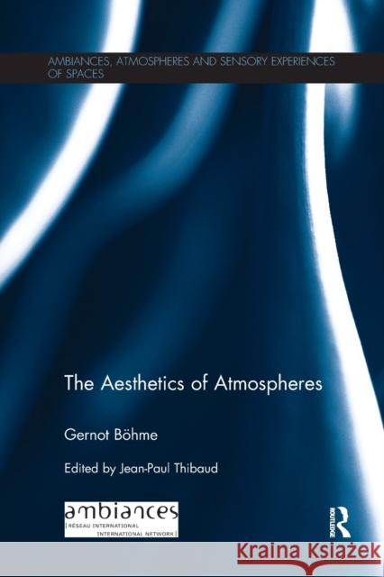 The Aesthetics of Atmospheres Gernot Bohme Jean-Paul Thibaud  9781138324558 Taylor & Francis Ltd