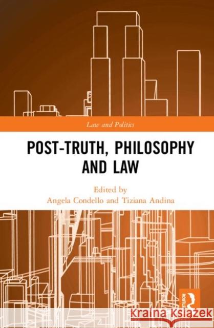 Post-Truth, Philosophy and Law Angela Condello Tiziana Andina 9781138324664