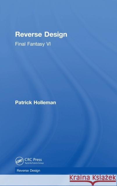 Reverse Design: Final Fantasy VI Patrick Holleman 9781138324817