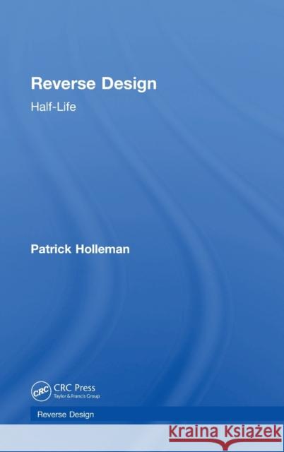 Reverse Design: Half-Life Patrick Holleman 9781138324909