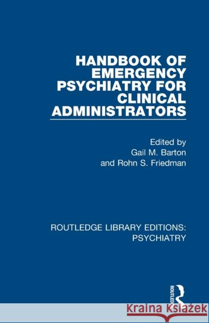 Handbook of Emergency Psychiatry for Clinical Administrators Gail M. Barton Rohn S. Friedman 9781138325036 Routledge