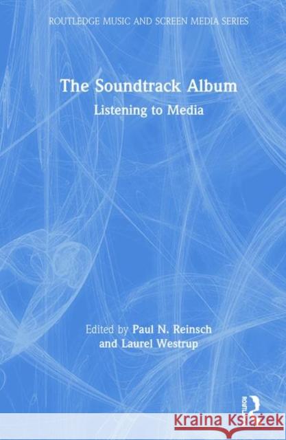 The Soundtrack Album: Listening to Media Paul Reinsch Laurel Westrup 9781138325296 Routledge