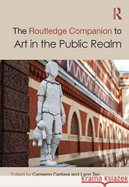 The Routledge Companion to Art in the Public Realm Cameron Cartiere Leon Tan 9781138325302 Routledge